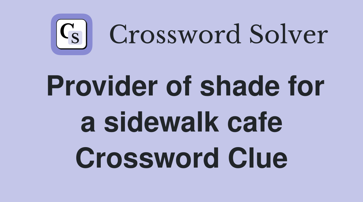 Provider of shade for a sidewalk cafe Crossword Clue Answers